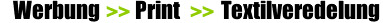 Werbung >> Print >> Textilveredelung